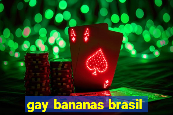 gay bananas brasil